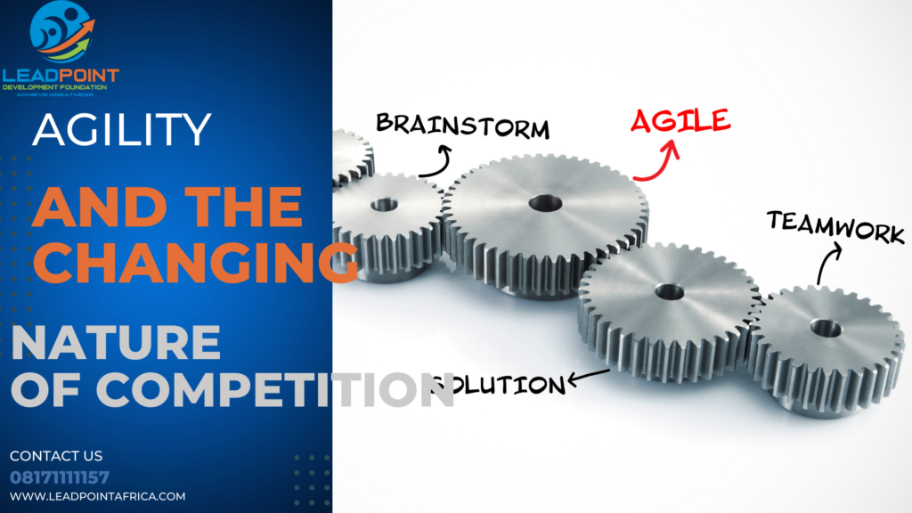 AGILITY AND THE CHANGING NATURE OF COMPETITION