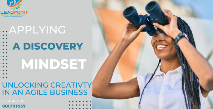 APPLYING A DISCOVERY MINDSET UNLOCKING CREATIVTY IN AN AGILE BUSINESS